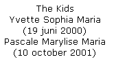 The Kids Yvette Sophia Maria (19 juni 2000) Pascale Marylise Maria (10 october 2001)